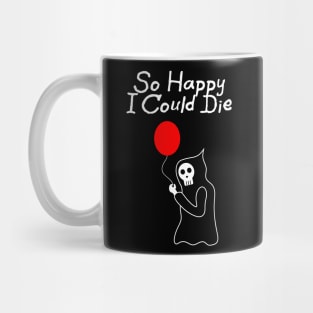 So Happy I Could Die Mug